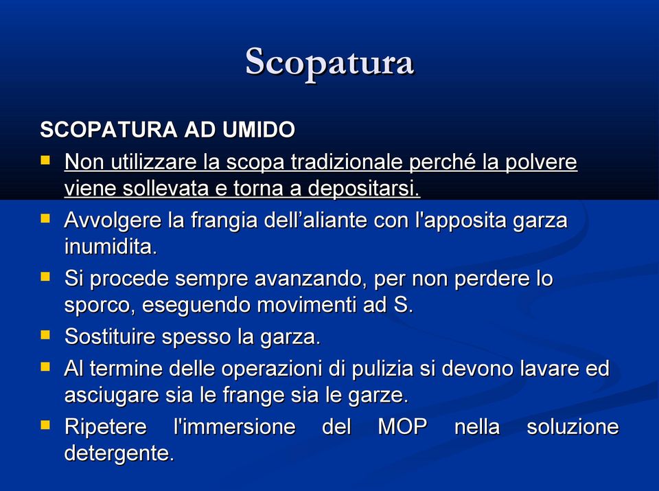 Si procede sempre avanzando, per non perdere lo sporco, eseguendo movimenti ad S. Sostituire spesso la garza.