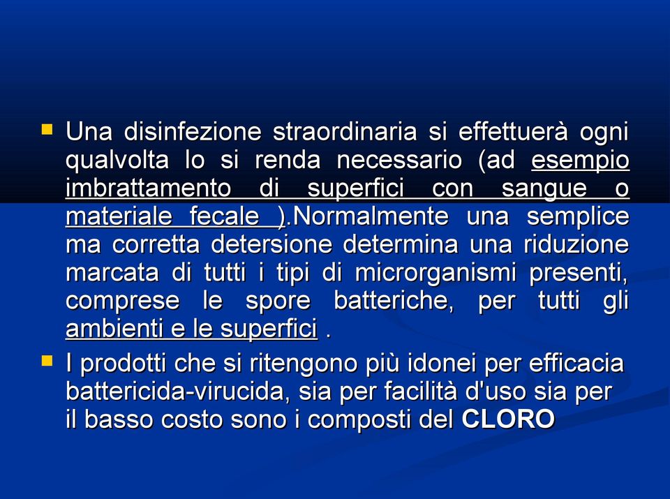 Normalmente) una semplice ma corretta detersione determina una riduzione marcata di tutti i tipi di microrganismi presenti,