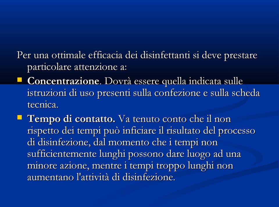 Va tenuto conto che il non rispetto dei tempi può inficiare il risultato del processo di disinfezione, dal momento che i