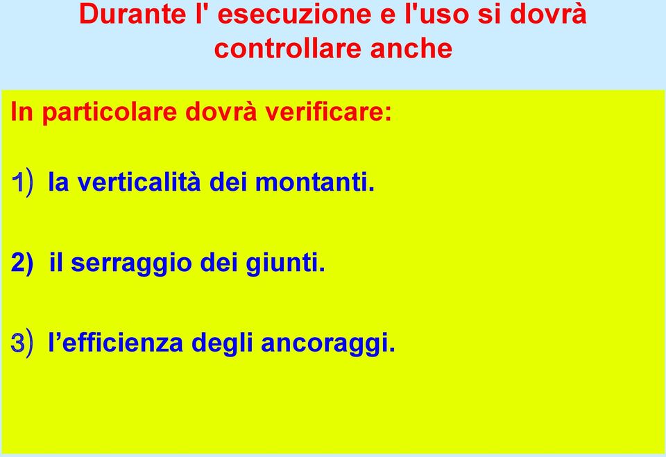 verificare: 1) la verticalità dei montanti.