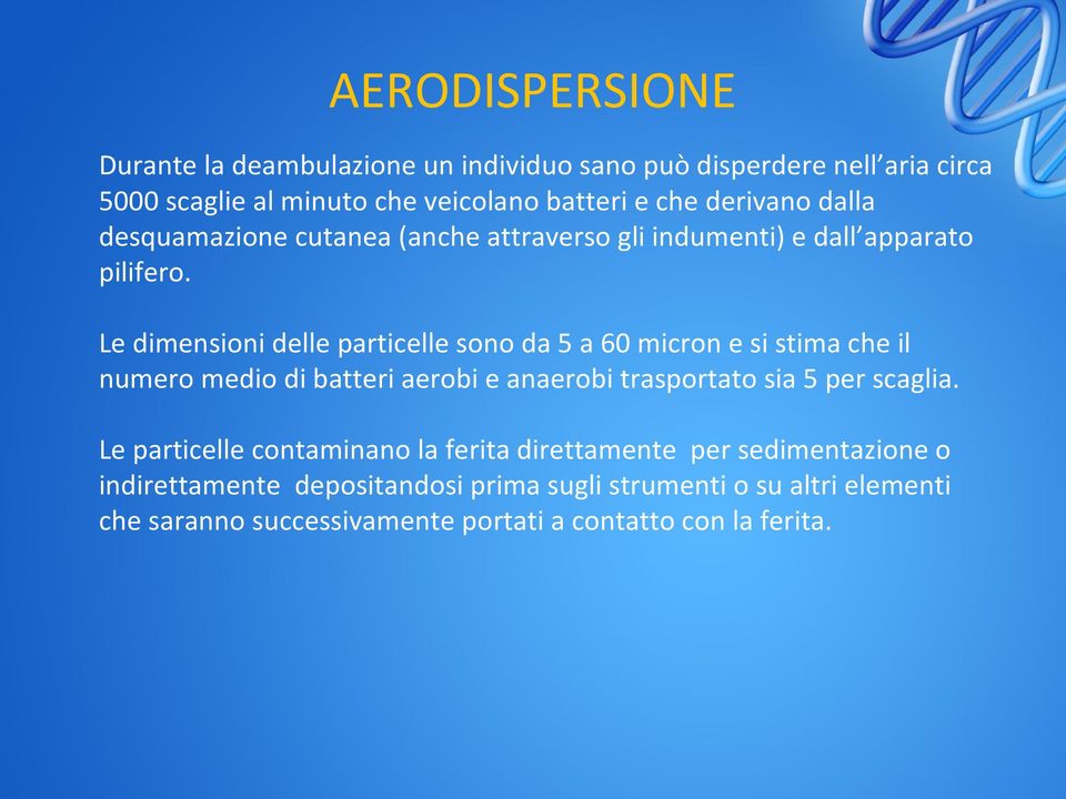 Le dimensioni delle particelle sono da 5 a 60 micron e si stima che il numero medio di batteri aerobi e anaerobi trasportato sia 5 per scaglia.