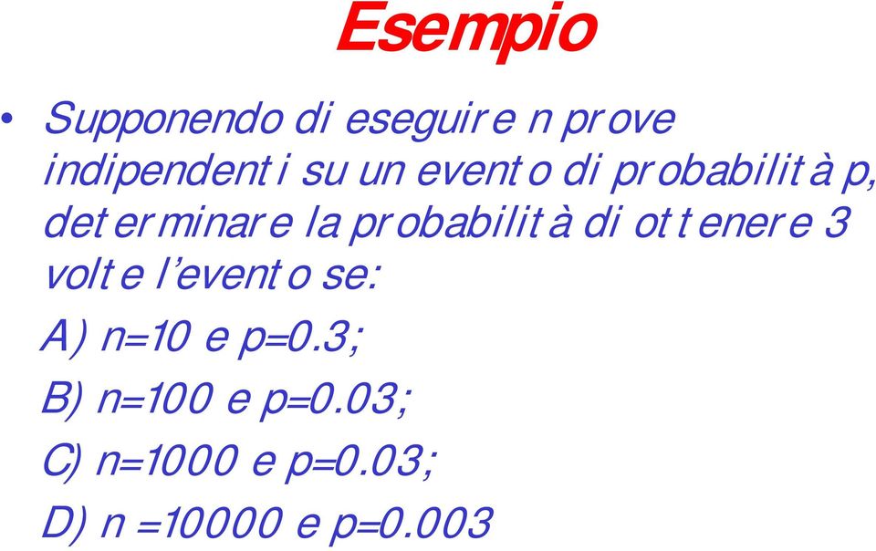 di ottenere 3 volte l evento se: A) n=10 e p=0.