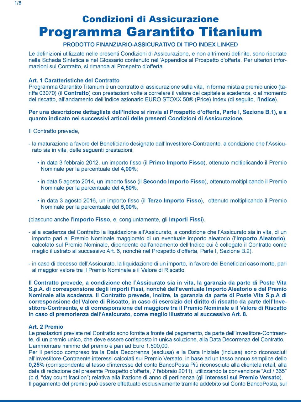 Art. 1 Caratteristiche del Contratto Programma Garantito Titanium è un contratto di assicurazione sulla vita, in forma mista a premio unico (tariffa 03070) (il Contratto) con prestazioni volte a