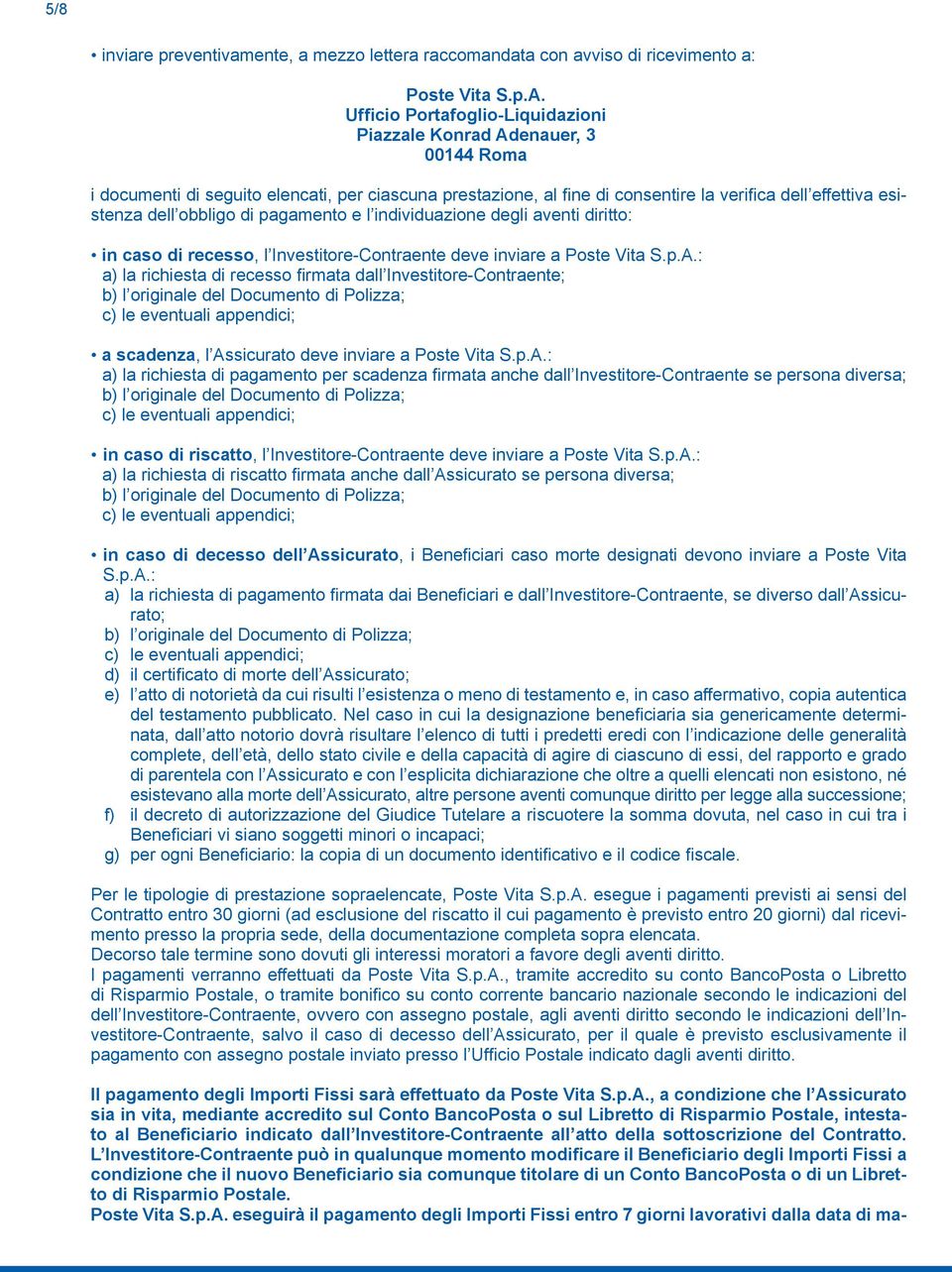 obbligo di pagamento e l individuazione degli aventi diritto: in caso di recesso, l Investitore-Contraente deve inviare a Poste Vita S.p.A.