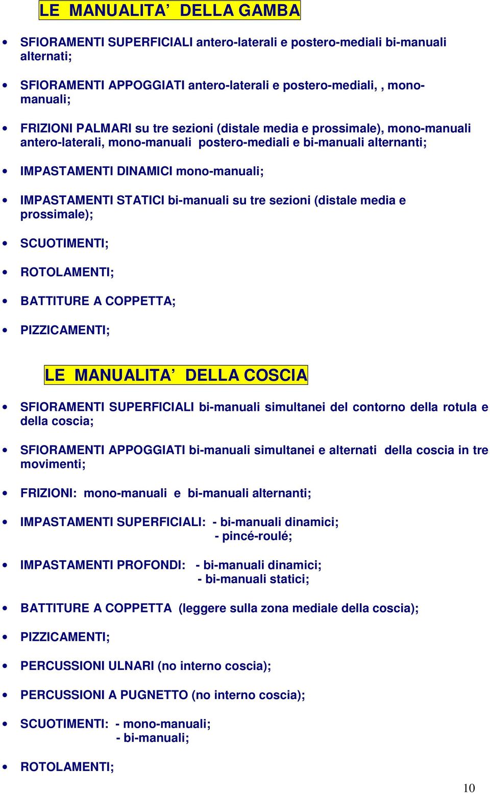 tre sezioni (distale media e prossimale); SCUOTIMENTI; ROTOLAMENTI; BATTITURE A COPPETTA; PIZZICAMENTI; LE MANUALITA DELLA COSCIA SFIORAMENTI SUPERFICIALI bi-manuali simultanei del contorno della