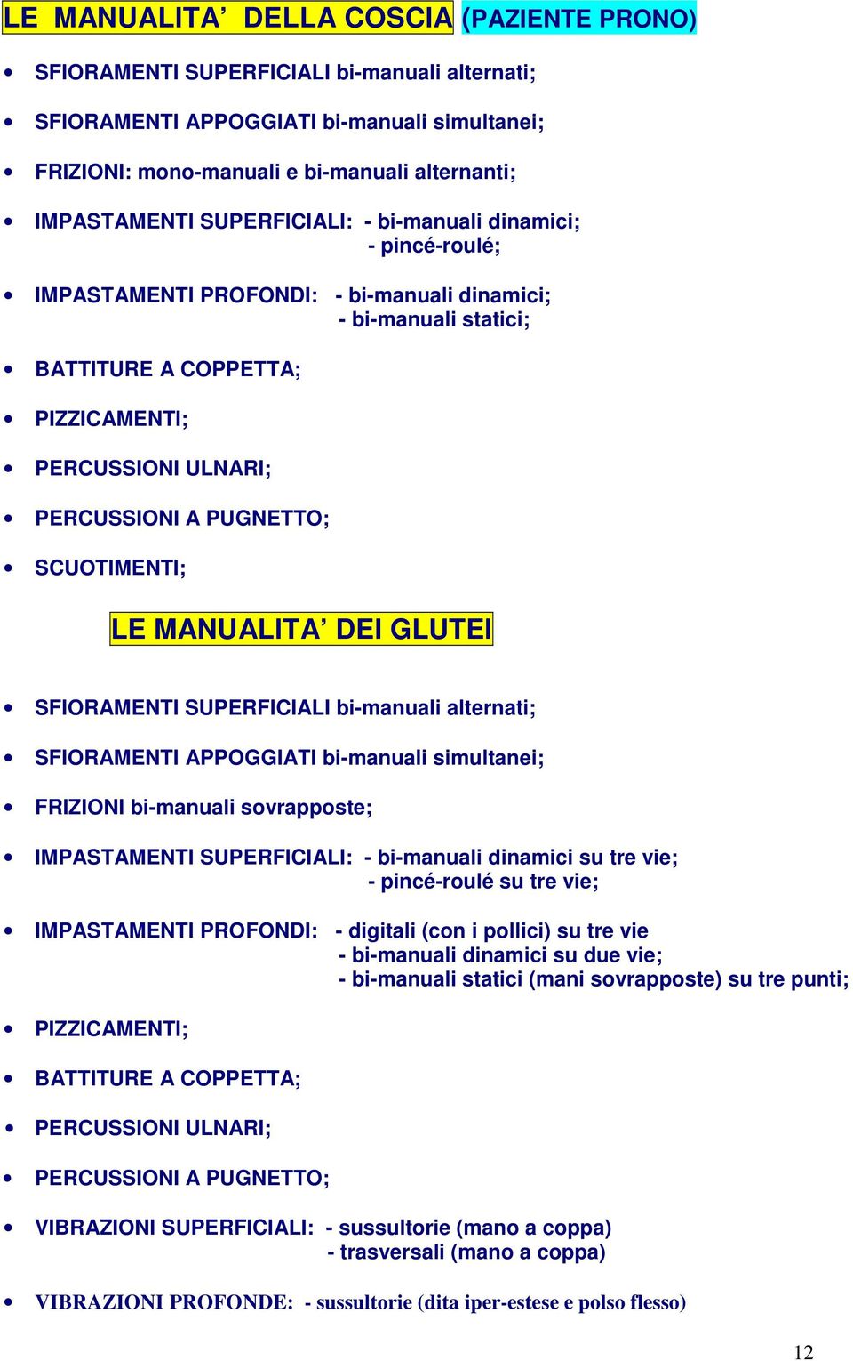 SCUOTIMENTI; LE MANUALITA DEI GLUTEI SFIORAMENTI SUPERFICIALI bi-manuali alternati; SFIORAMENTI APPOGGIATI bi-manuali simultanei; FRIZIONI bi-manuali sovrapposte; IMPASTAMENTI SUPERFICIALI: -