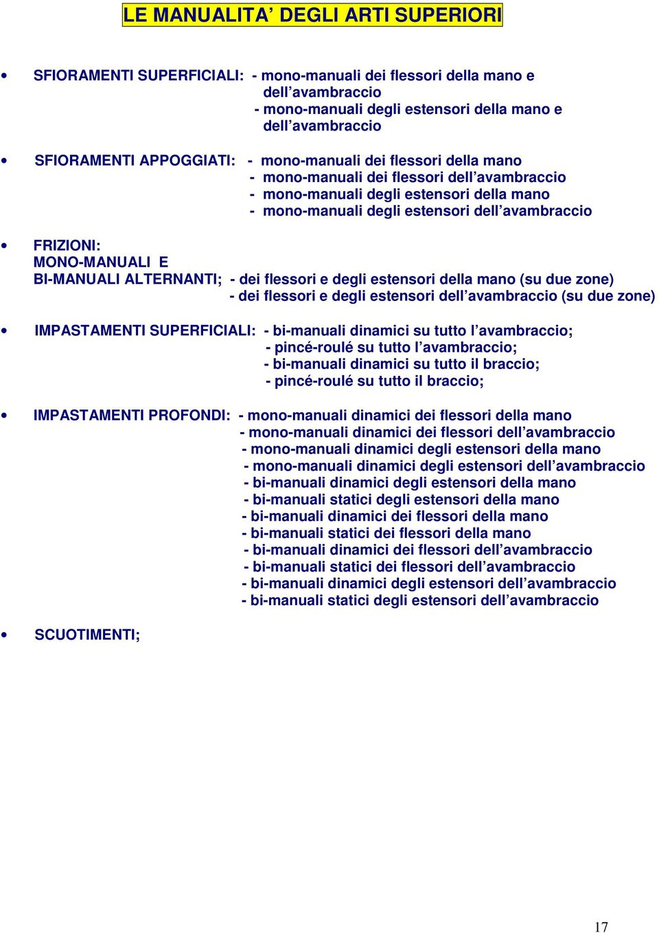 MONO-MANUALI E BI-MANUALI ALTERNANTI; - dei flessori e degli estensori della mano (su due zone) - dei flessori e degli estensori dell avambraccio (su due zone) IMPASTAMENTI SUPERFICIALI: - bi-manuali