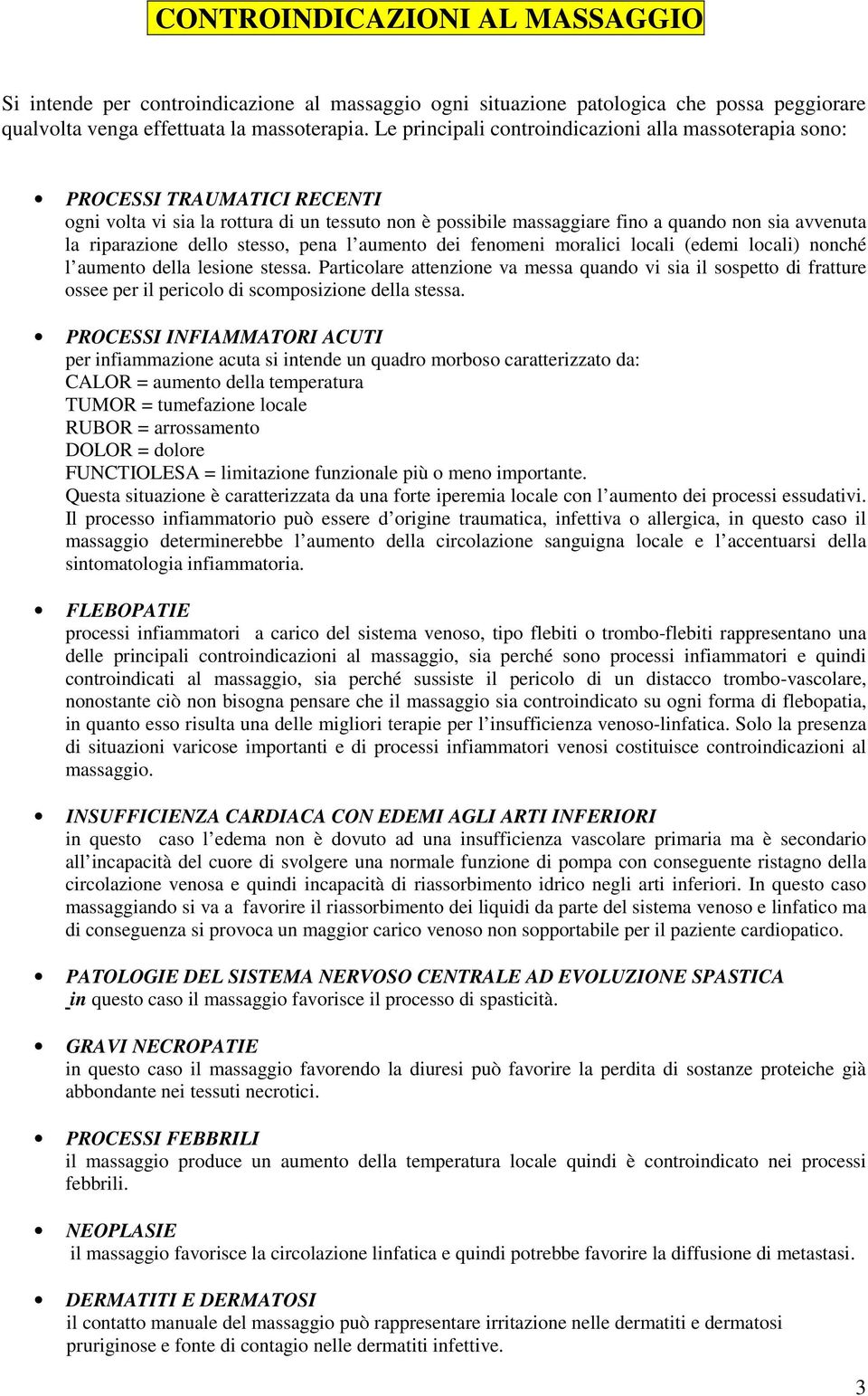 riparazione dello stesso, pena l aumento dei fenomeni moralici locali (edemi locali) nonché l aumento della lesione stessa.