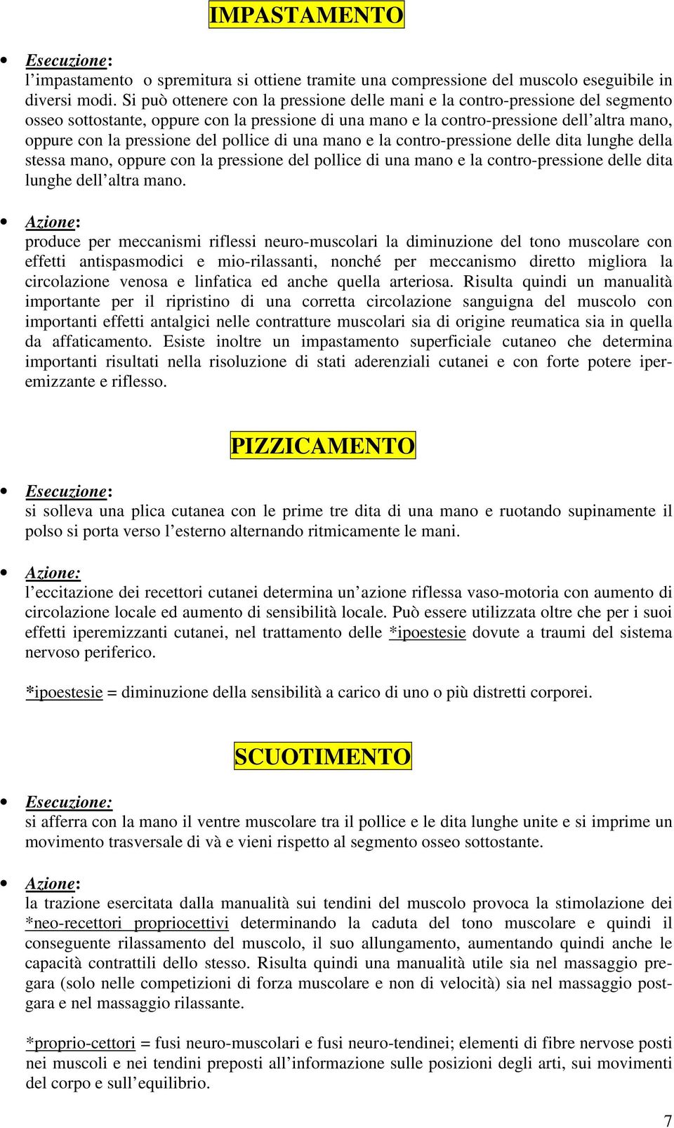 del pollice di una mano e la contro-pressione delle dita lunghe della stessa mano, oppure con la pressione del pollice di una mano e la contro-pressione delle dita lunghe dell altra mano.