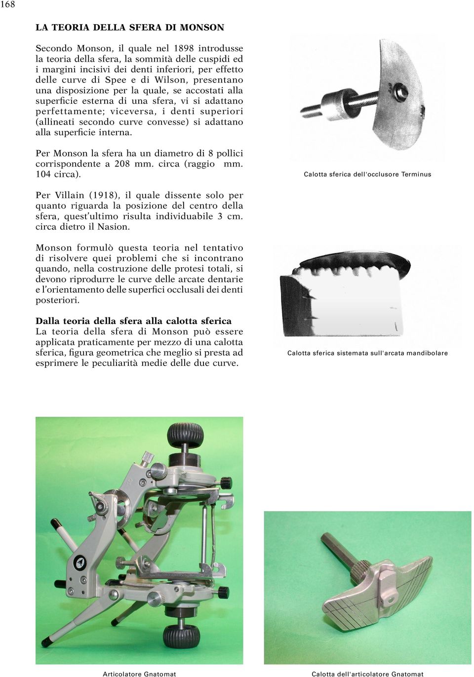 convesse) si adattano alla superficie interna. Per Monson la sfera ha un diametro di 8 pollici corrispondente a 208 mm. circa (raggio mm. 104 circa).