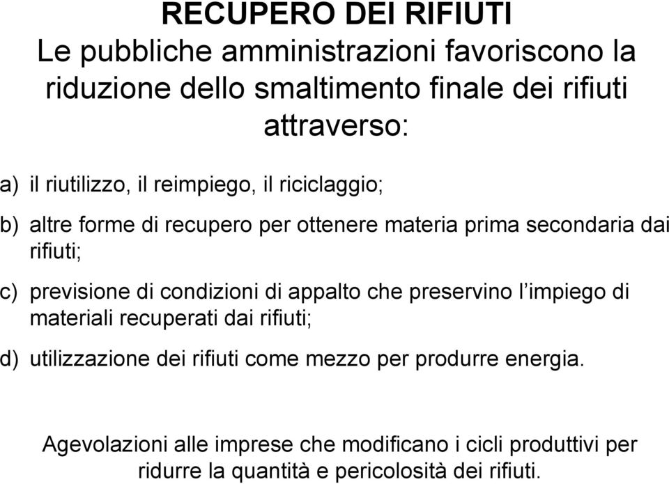 previsione di condizioni di appalto che preservino l impiego di materiali recuperati dai rifiuti; d) utilizzazione dei rifiuti