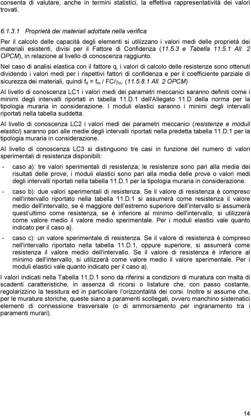 (11.5.3 e Tabella 11.5.1 All. 2 OPCM), in relazione al livello di conoscenza raggiunto.