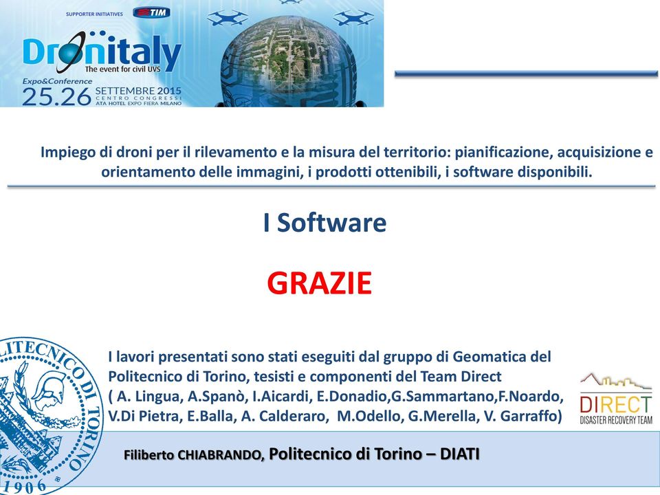 I Software GRAZIE I lavori presentati sono stati eseguiti dal gruppo di Geomatica del Politecnico di Torino, tesisti e