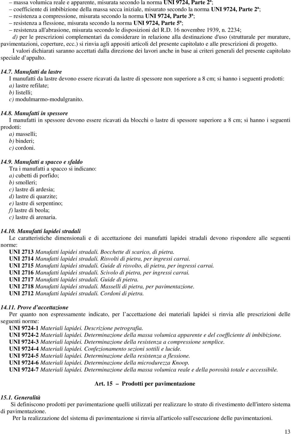 16 novembre 1939, n. 2234; d) per le prescrizioni complementari da considerare in relazione alla destinazione d'uso (strutturale per murature, pavimentazioni, coperture, ecc.