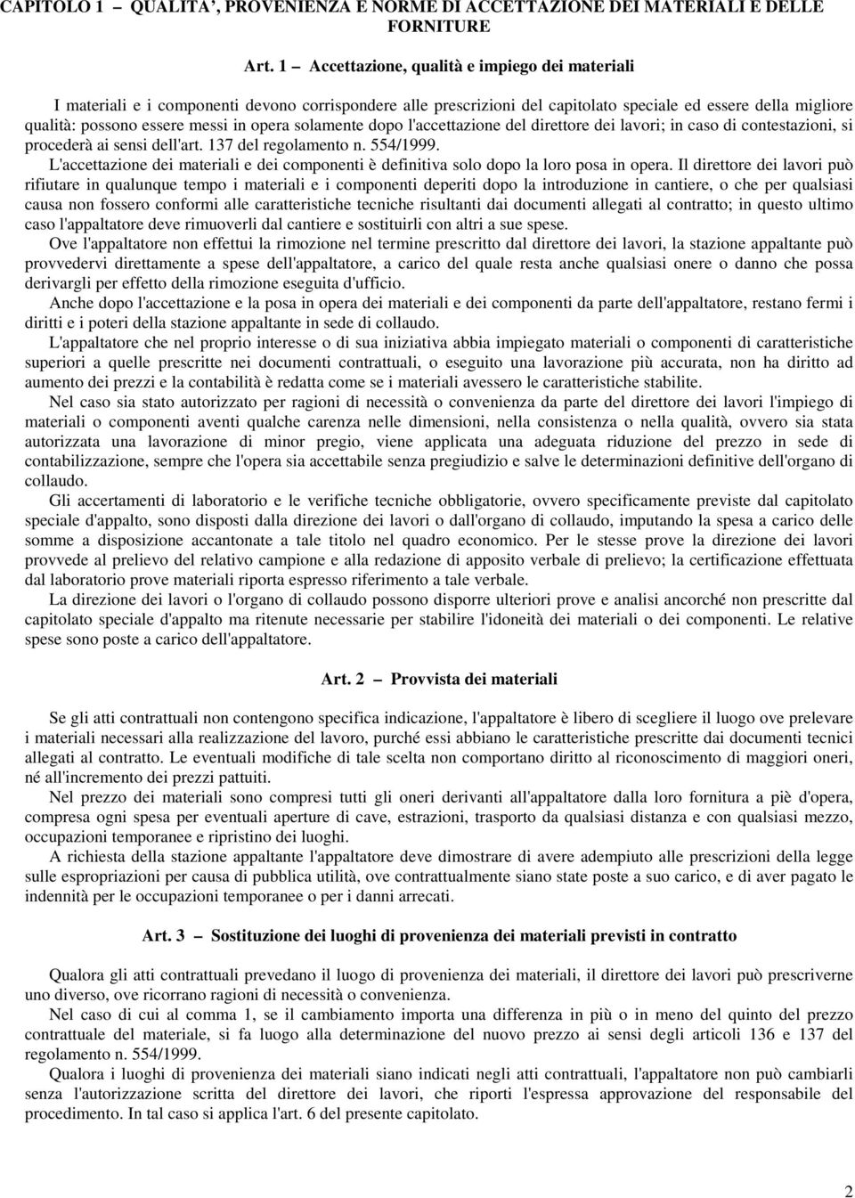 opera solamente dopo l'accettazione del direttore dei lavori; in caso di contestazioni, si procederà ai sensi dell'art. 137 del regolamento n. 554/1999.