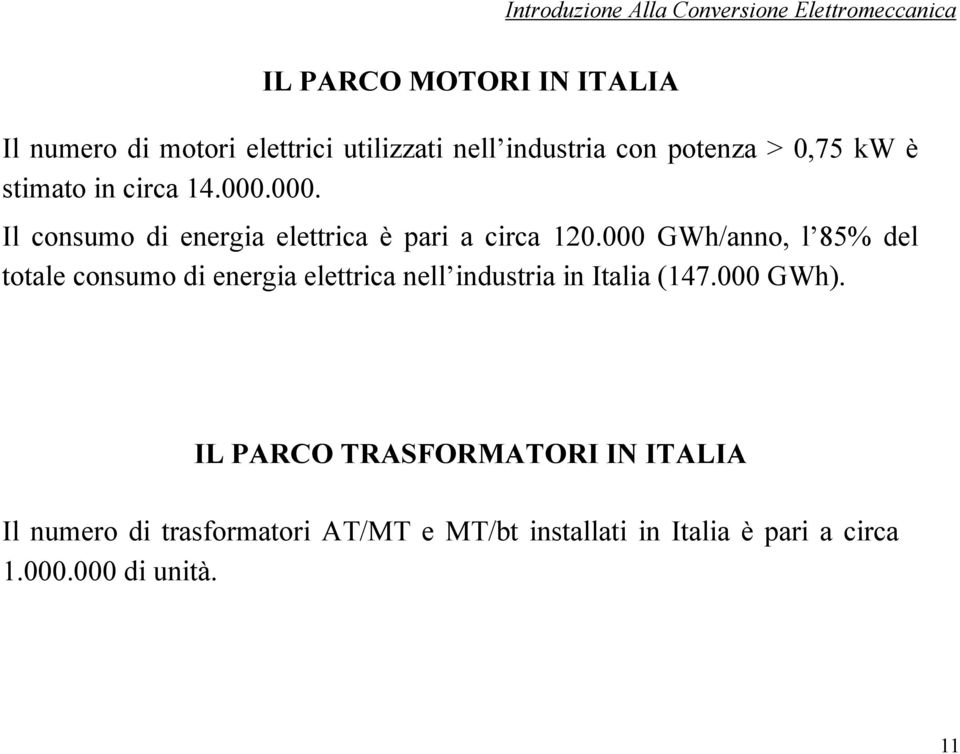 000 GWh/anno, l 85% del totale consumo di energia elettrica nell industria in Italia (147.000 GWh).