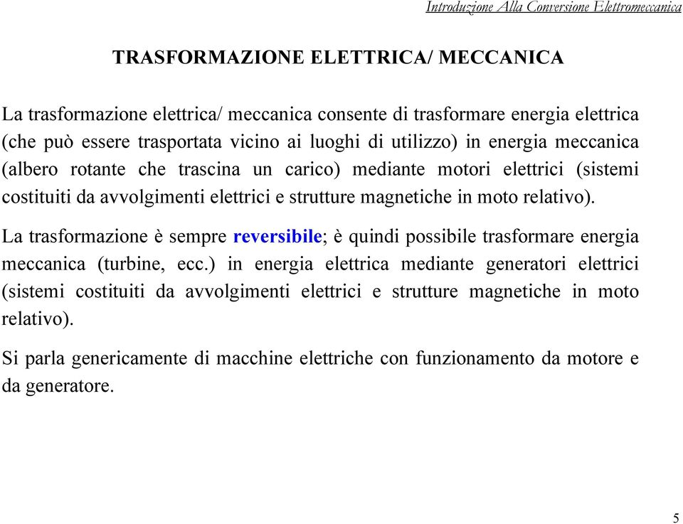 moto relativo). La trasformazione è sempre reversibile; è quindi possibile trasformare energia meccanica (turbine, ecc.