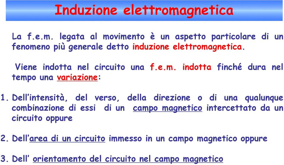 legata al movimento è un aspetto particolare di un fenomeno più generale detto induzione elettromagnetica.