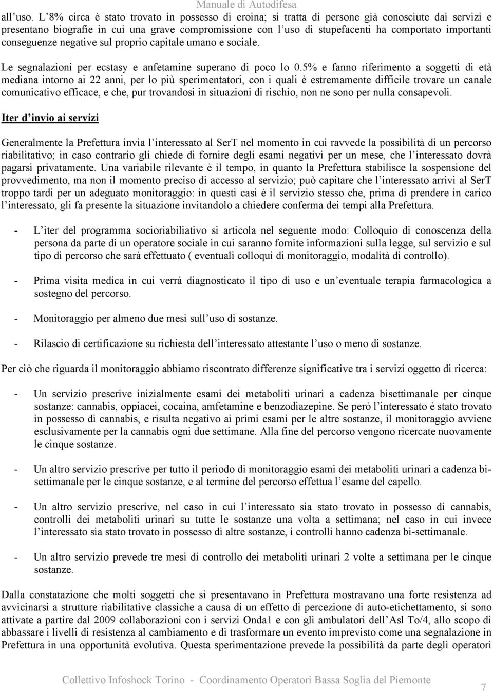 importanti conseguenze negative sul proprio capitale umano e sociale. Le segnalazioni per ecstasy e anfetamine superano di poco lo 0.