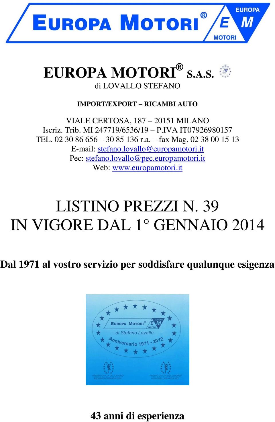 lovallo@europamotori.it Pec: stefano.lovallo@pec.europamotori.it Web: www.europamotori.it LISTINO PREZZI N.