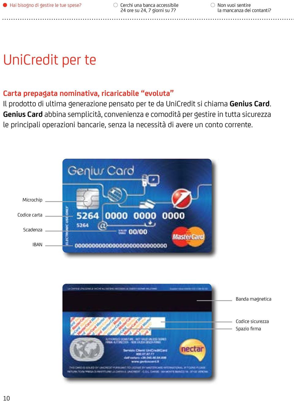 UniCredit per te Carta prepagata nominativa, ricaricabile evoluta Il prodotto di ultima generazione pensato per te da UniCredit si