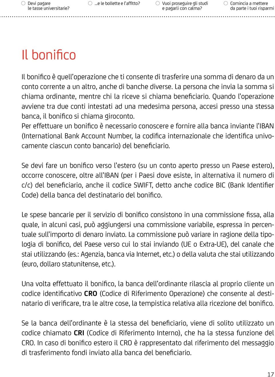 La persona che invia la somma si chiama ordinante, mentre chi la riceve si chiama beneficiario.