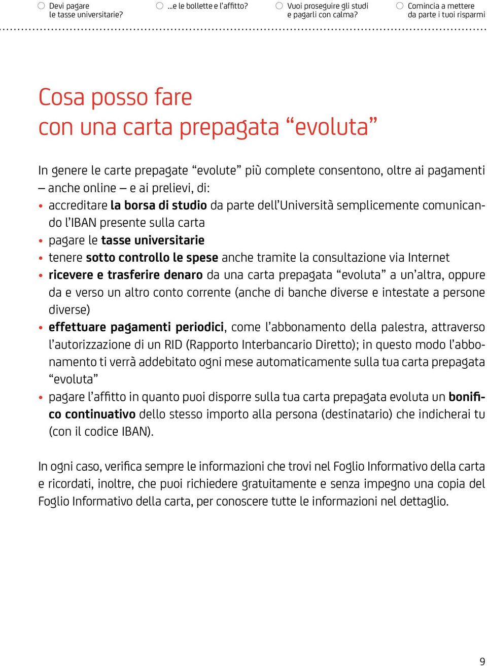 prelievi, di: accreditare la borsa di studio da parte dell Università semplicemente comunicando l IBAN presente sulla carta pagare le tasse universitarie tenere sotto controllo le spese anche tramite