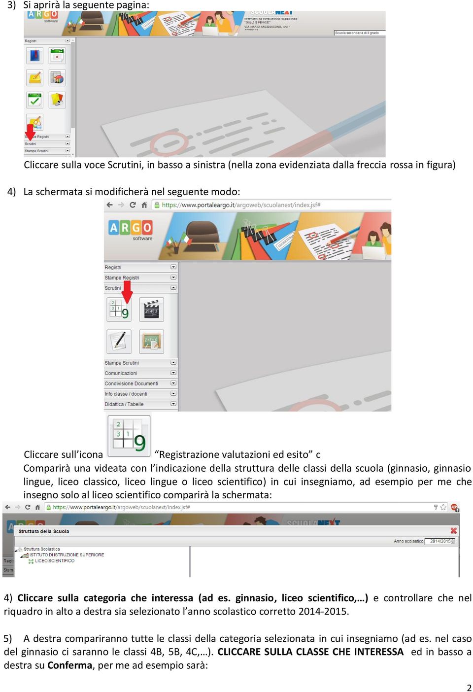 scientifico) in cui insegniamo, ad esempio per me che insegno solo al liceo scientifico comparirà la schermata: 4) Cliccare sulla categoria che interessa (ad es.