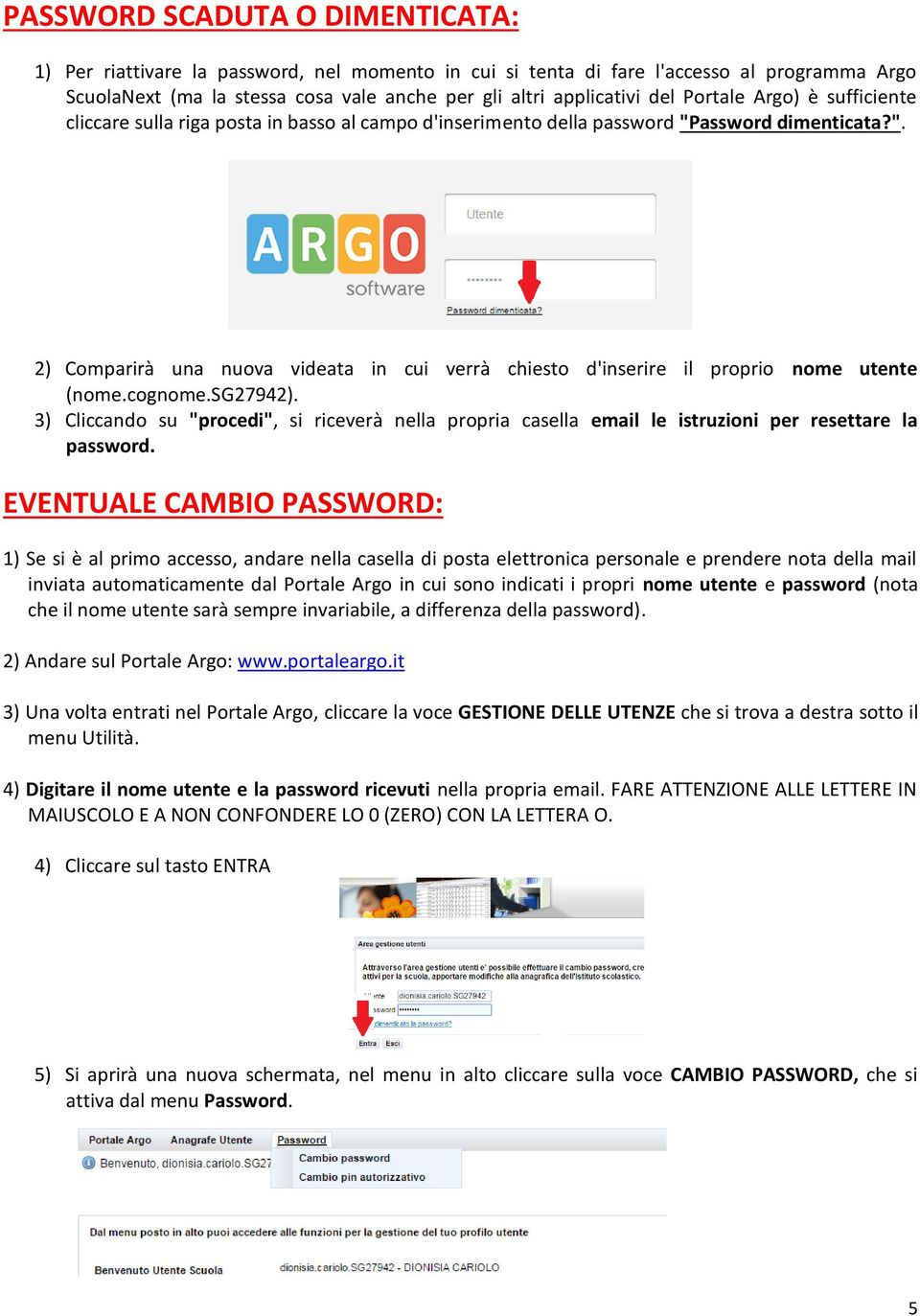 cognome.sg27942). 3) Cliccando su "procedi", si riceverà nella propria casella email le istruzioni per resettare la password.
