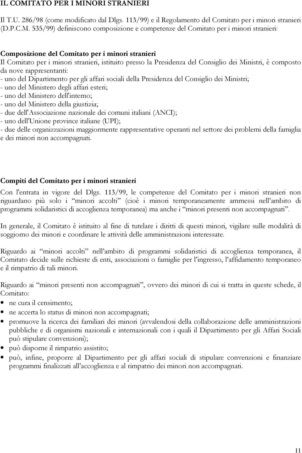 NORI STRANIERI Il T.U. 286/98 (come modificato dal Dlgs. 113/99) e il Regolamento del Comitato per i minori stranieri (D.P.C.M.