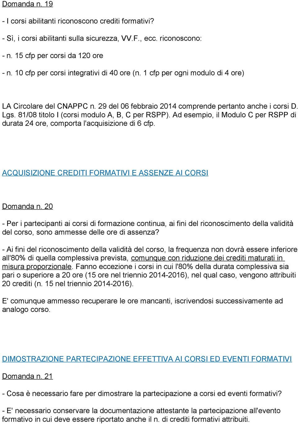 81/08 titolo I (corsi modulo A, B, C per RSPP). Ad esempio, il Modulo C per RSPP di durata 24 ore, comporta l'acquisizione di 6 cfp. ACQUISIZIONE CREDITI FORMATIVI E ASSENZE AI CORSI Domanda n.