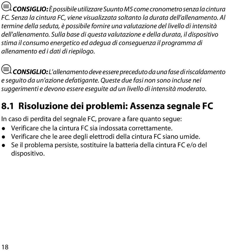 Sulla base di questa valutazione e della durata, il dispositivo stima il consumo energetico ed adegua di conseguenza il programma di allenamento ed i dati di riepilogo.