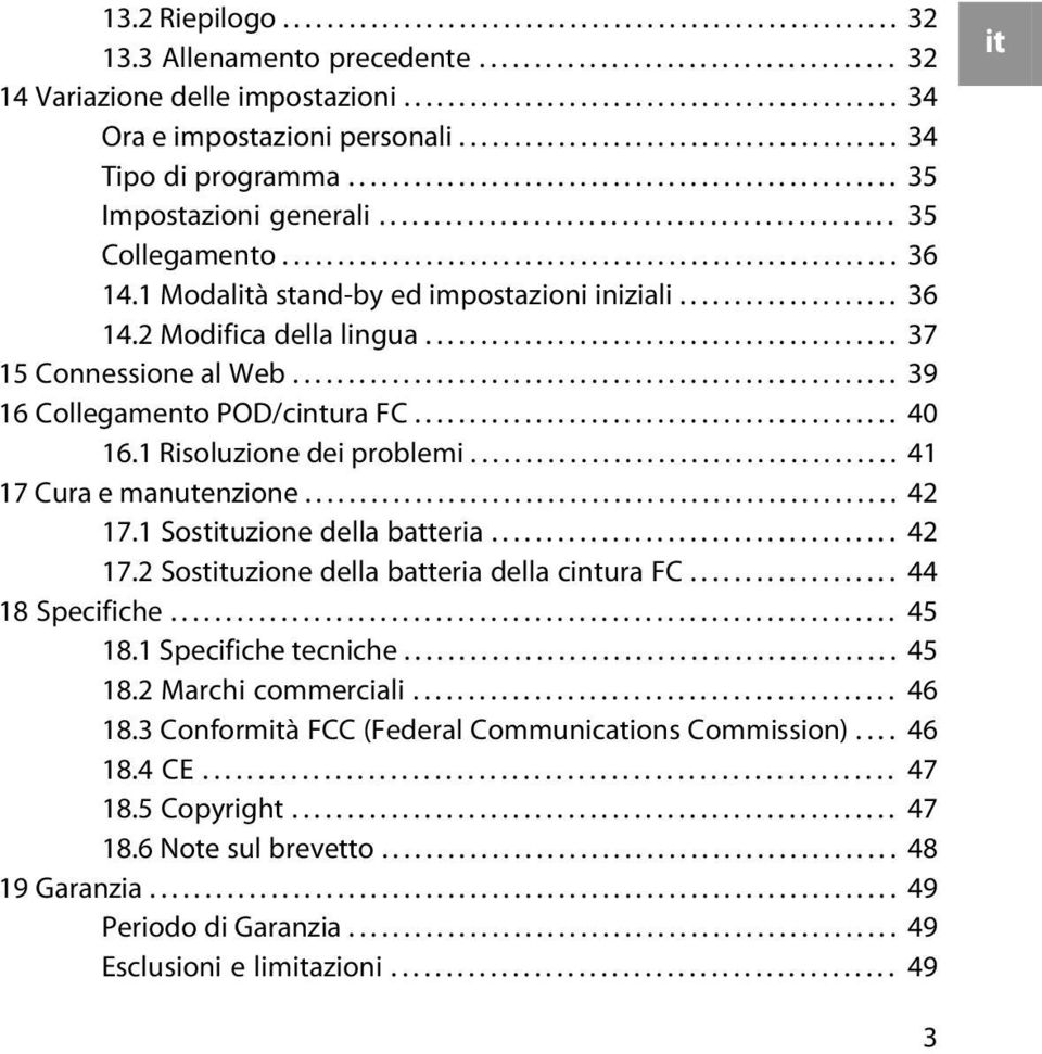 .............................................. 35 Collegamento........................................................ 36 14.1 Modalità stand-by ed impostazioni iniziali.................... 36 14.2 Modifica della lingua.