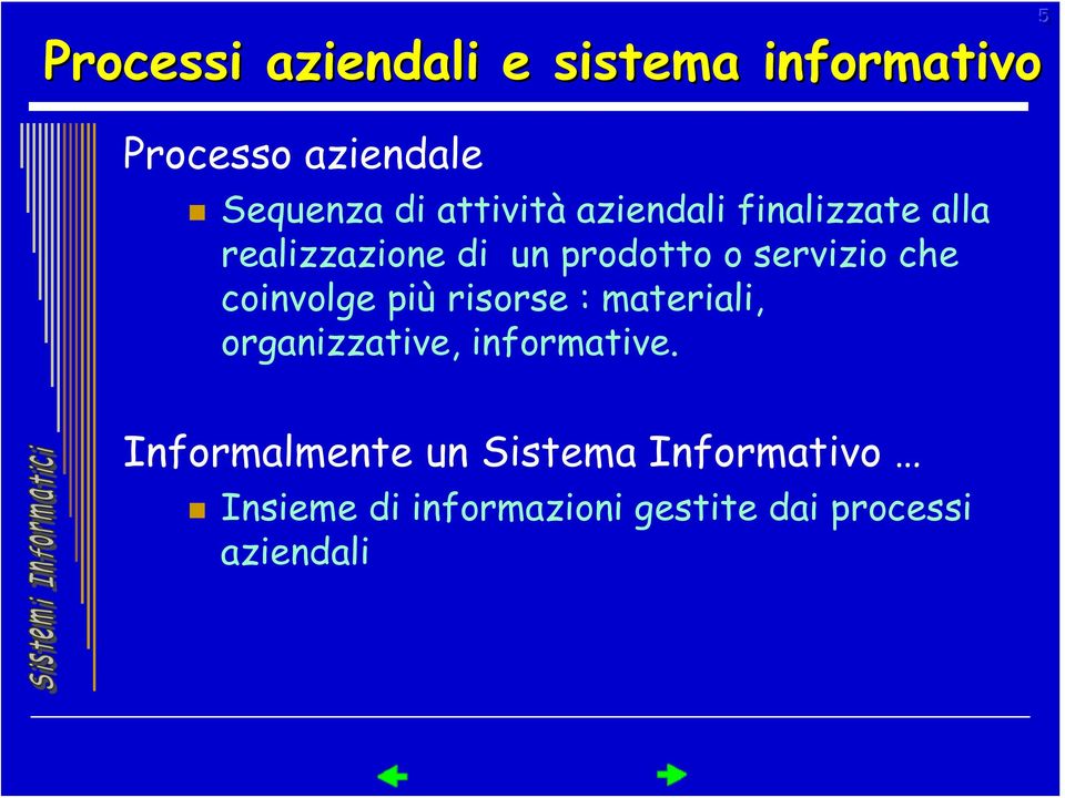 che coinvolge più risorse : materiali, organizzative, informative.