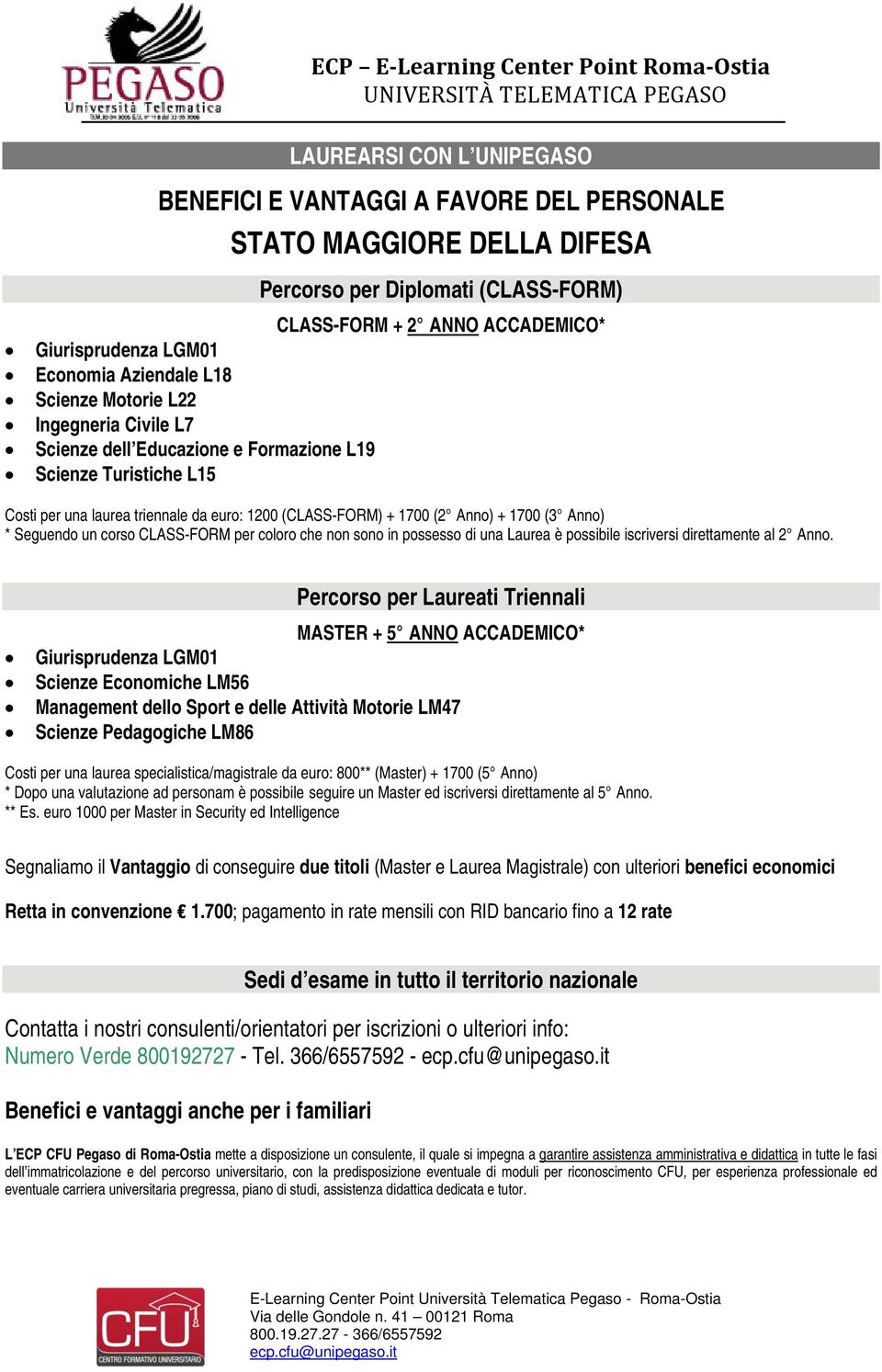 (3 Anno) * Seguendo un corso CLASS-FORM per coloro che non sono in possesso di una Laurea è possibile iscriversi direttamente al 2 Anno.