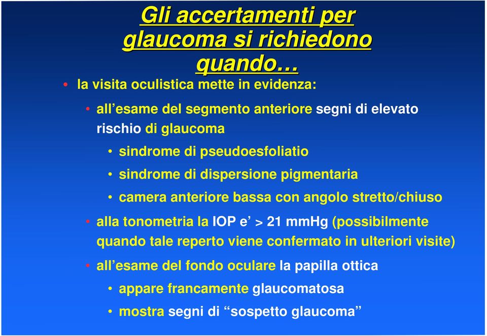 bassa con angolo stretto/chiuso alla tonometria la IOP e > 21 mmhg (possibilmente quando tale reperto viene confermato in