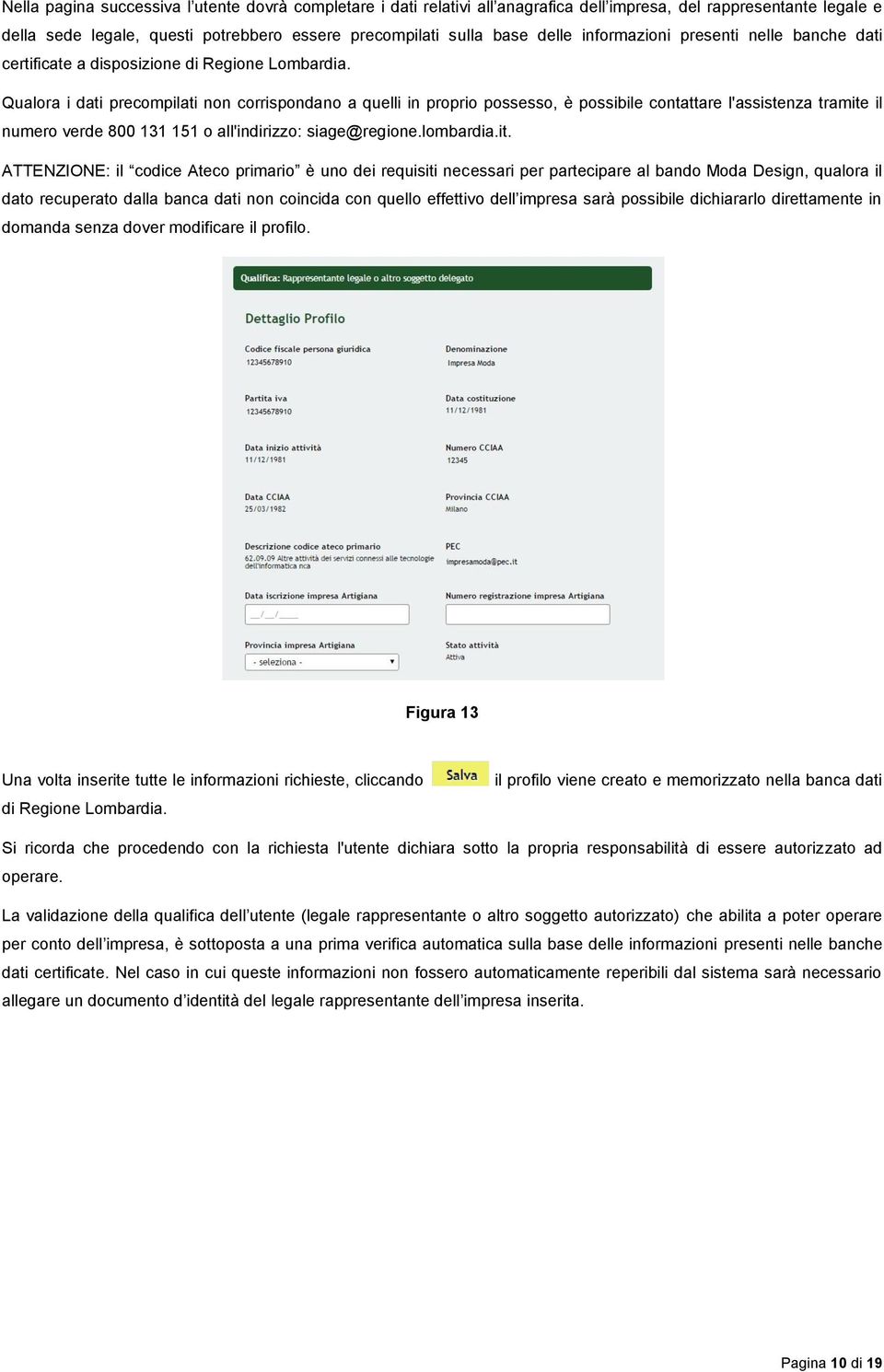 Qualora i dati precompilati non corrispondano a quelli in proprio possesso, è possibile contattare l'assistenza tramite