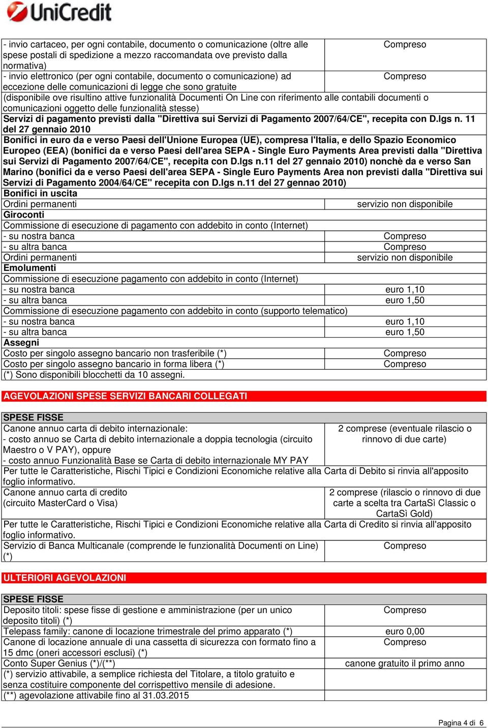 comunicazioni oggetto delle funzionalità stesse) Servizi di pagamento previsti dalla "Direttiva sui Servizi di Pagamento 2007/64/CE", recepita con D.lgs n.