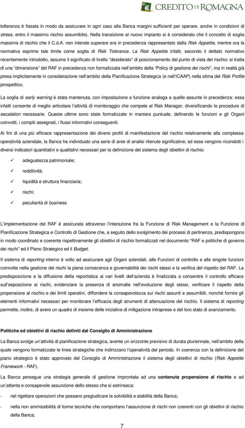 non intende superare era in precedenza rappresentato dalla Risk Appetite, mentre ora la normativa esprime tale limite come soglia di Risk Tolerance.