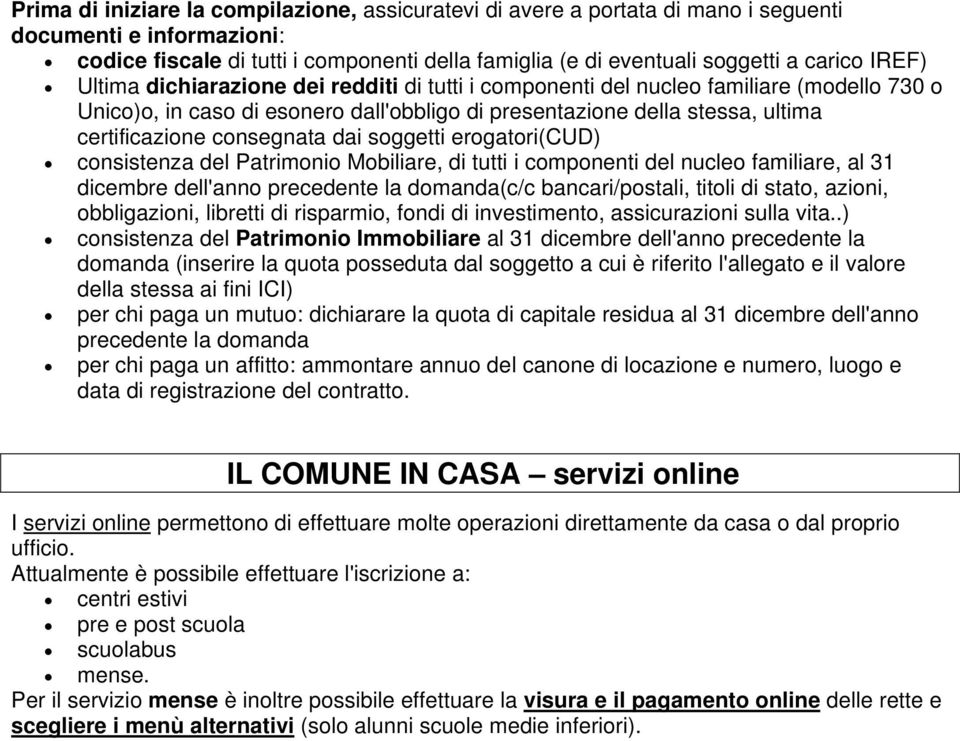 consegnata dai soggetti erogatori(cud) consistenza del Patrimonio Mobiliare, di tutti i componenti del nucleo familiare, al 31 dicembre dell'anno precedente la domanda(c/c bancari/postali, titoli di