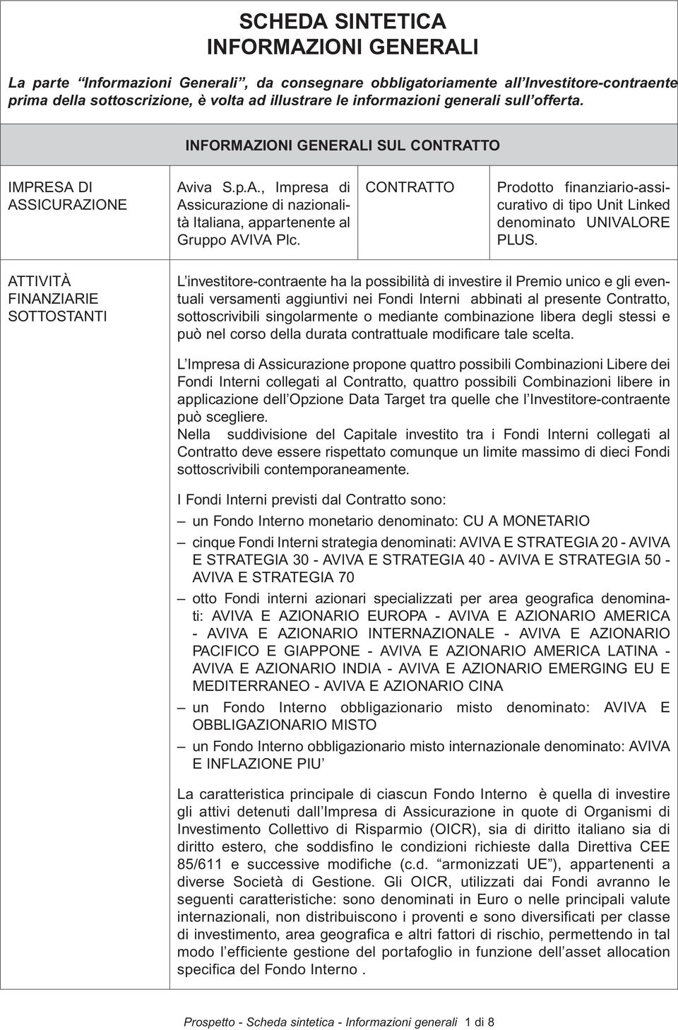 CONTRATTO Prodotto finanziario-assicurativo di tipo Unit Linked denominato UNIVALORE PLUS.