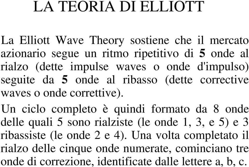 Un ciclo completo è quindi formato da 8 onde delle quali 5 sono rialziste (le onde 1, 3, e 5) e 3 ribassiste (le onde 2 e