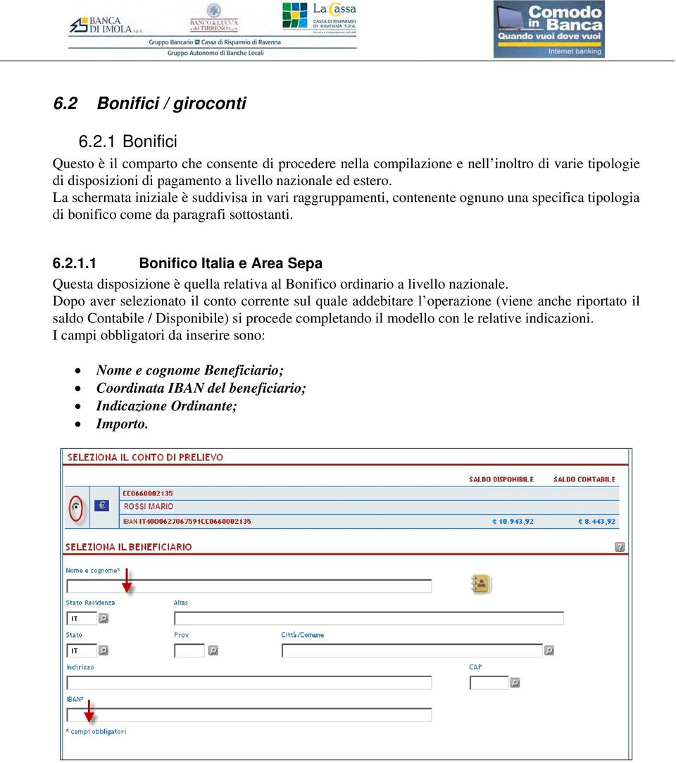 1 Bonifico Italia e Area Sepa Questa disposizione è quella relativa al Bonifico ordinario a livello nazionale.