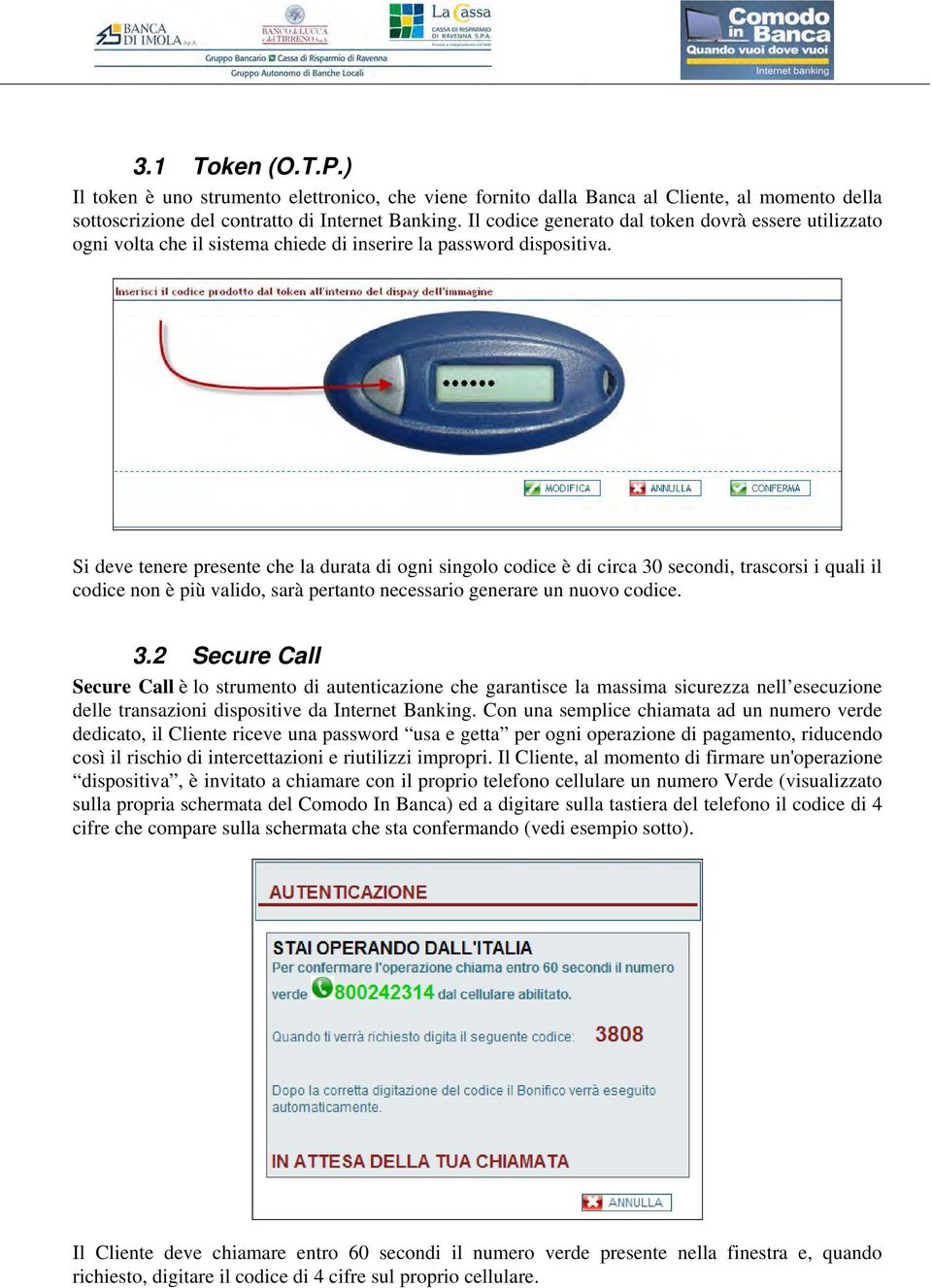 Si deve tenere presente che la durata di ogni singolo codice è di circa 30