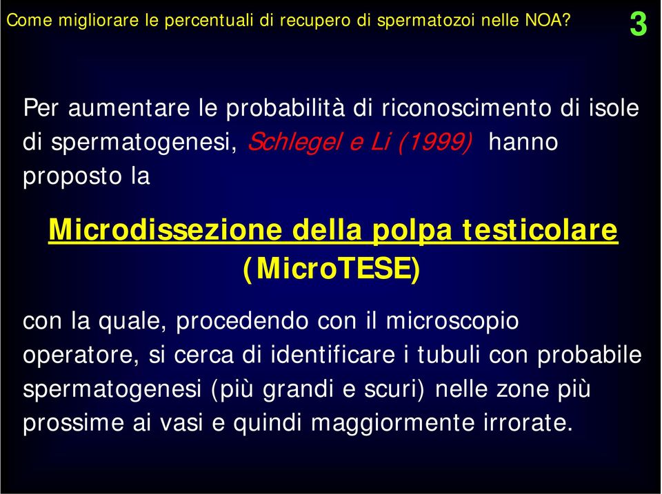 proposto la Microdissezione della polpa testicolare (MicroTESE) con la quale, procedendo con il microscopio