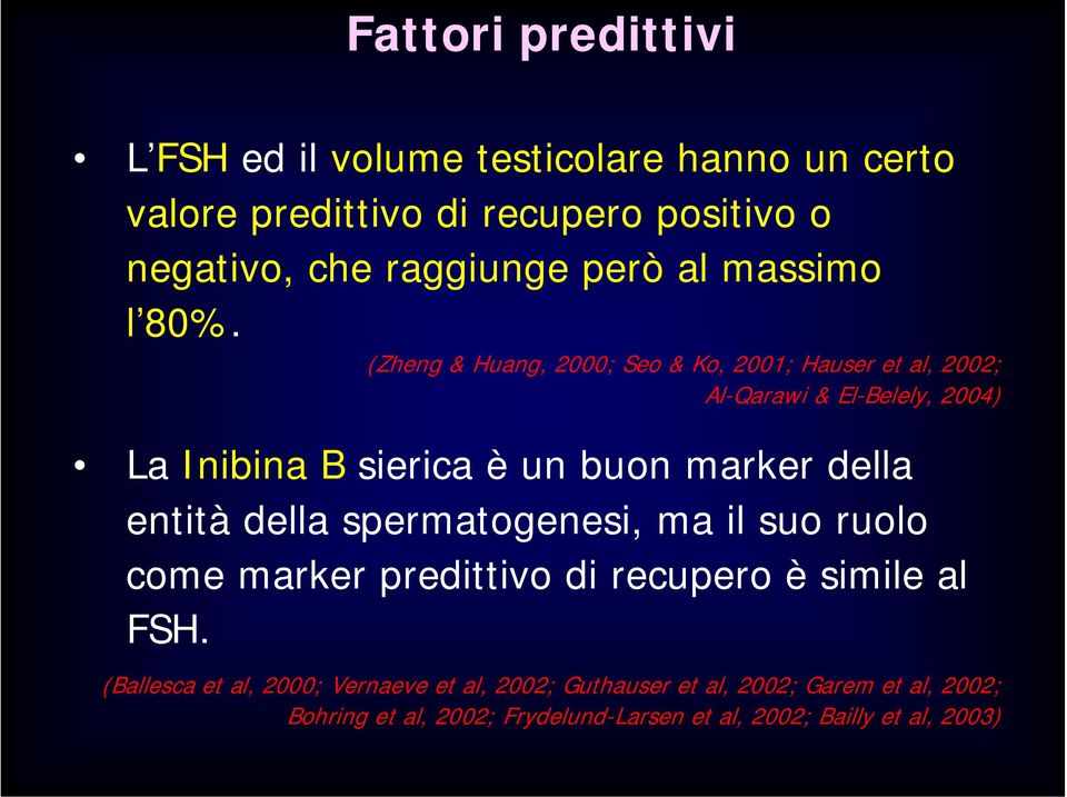 (Zheng & Huang, 2000; Seo & Ko, 2001; Hauser et al, 2002; Al-Qarawi & El-Belely, 2004) La Inibina B sierica è un buon marker della