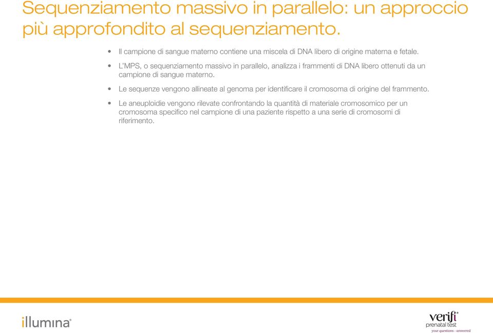 L MPS, o sequenziamento massivo in parallelo, analizza i frammenti di DNA libero ottenuti da un campione di sangue materno.