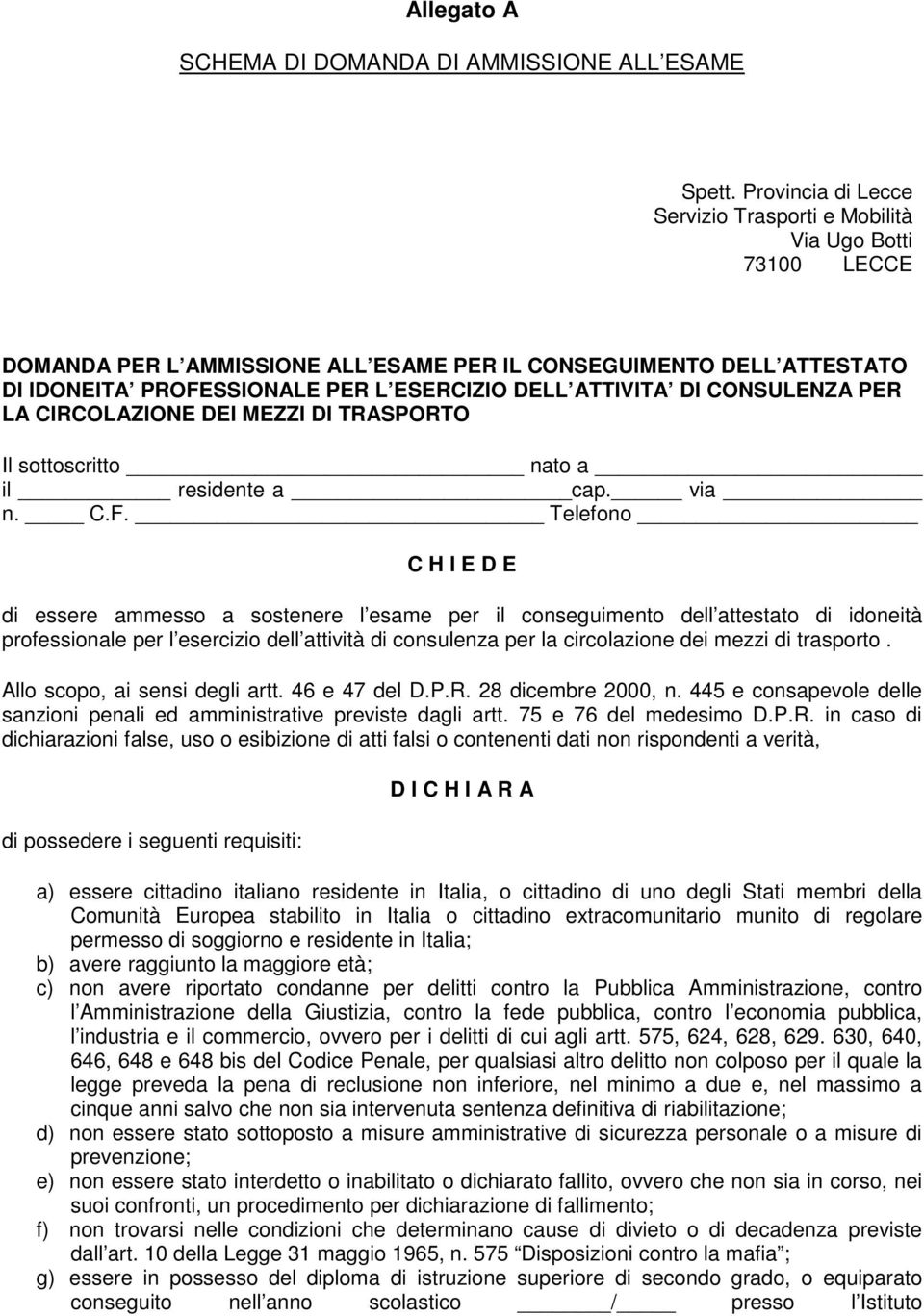 ATTIVITA DI CONSULENZA PER LA CIRCOLAZIONE DEI MEZZI DI TRASPORTO Il sottoscritto nato a il residente a cap. via n. C.F.