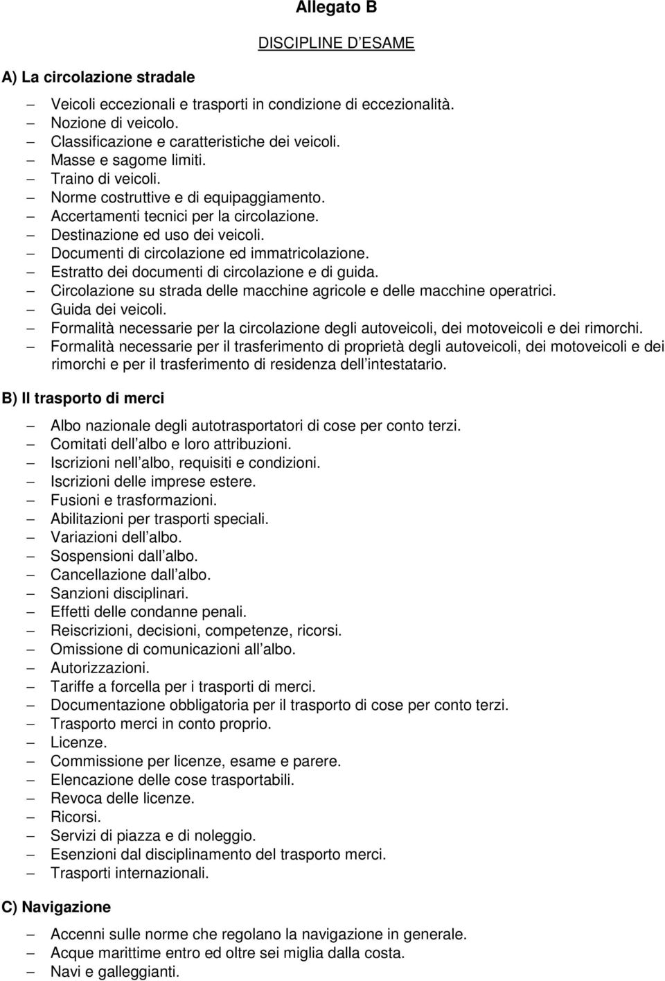 Documenti di circolazione ed immatricolazione. Estratto dei documenti di circolazione e di guida. Circolazione su strada delle macchine agricole e delle macchine operatrici. Guida dei veicoli.