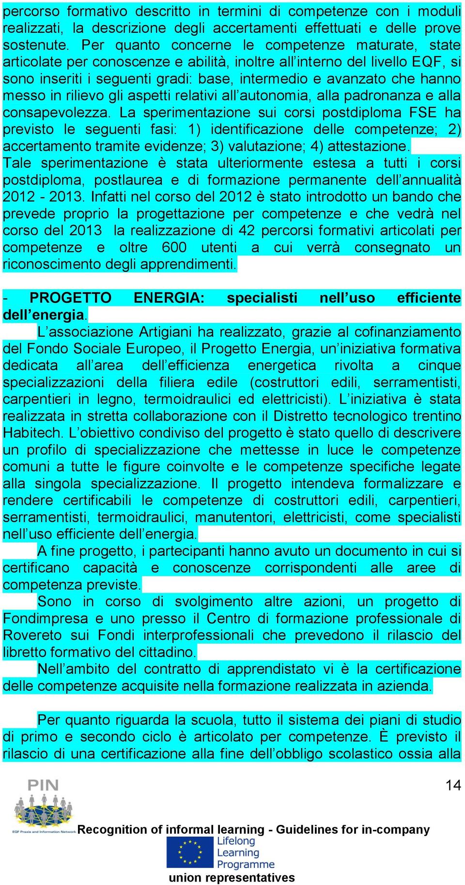 messo in rilievo gli aspetti relativi all autonomia, alla padronanza e alla consapevolezza.